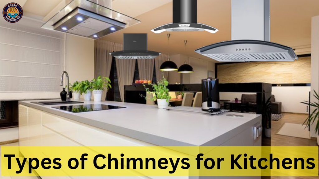 Types of Chimneys for Kitchens